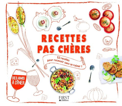 Recettes pas chères : 52 recettes pour recevoir sans se ruiner !