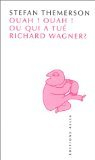 Ouah ! Ouah ! ou Qui a tué Richard Wagner ?