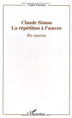 Bis repetita : Claude Simon : la répétition à l'oeuvre