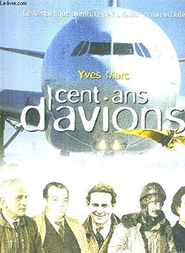 Cent ans d'avions : de l'école à vapeur à l'Airbus géant : la fantastique aventure de l'aviation com