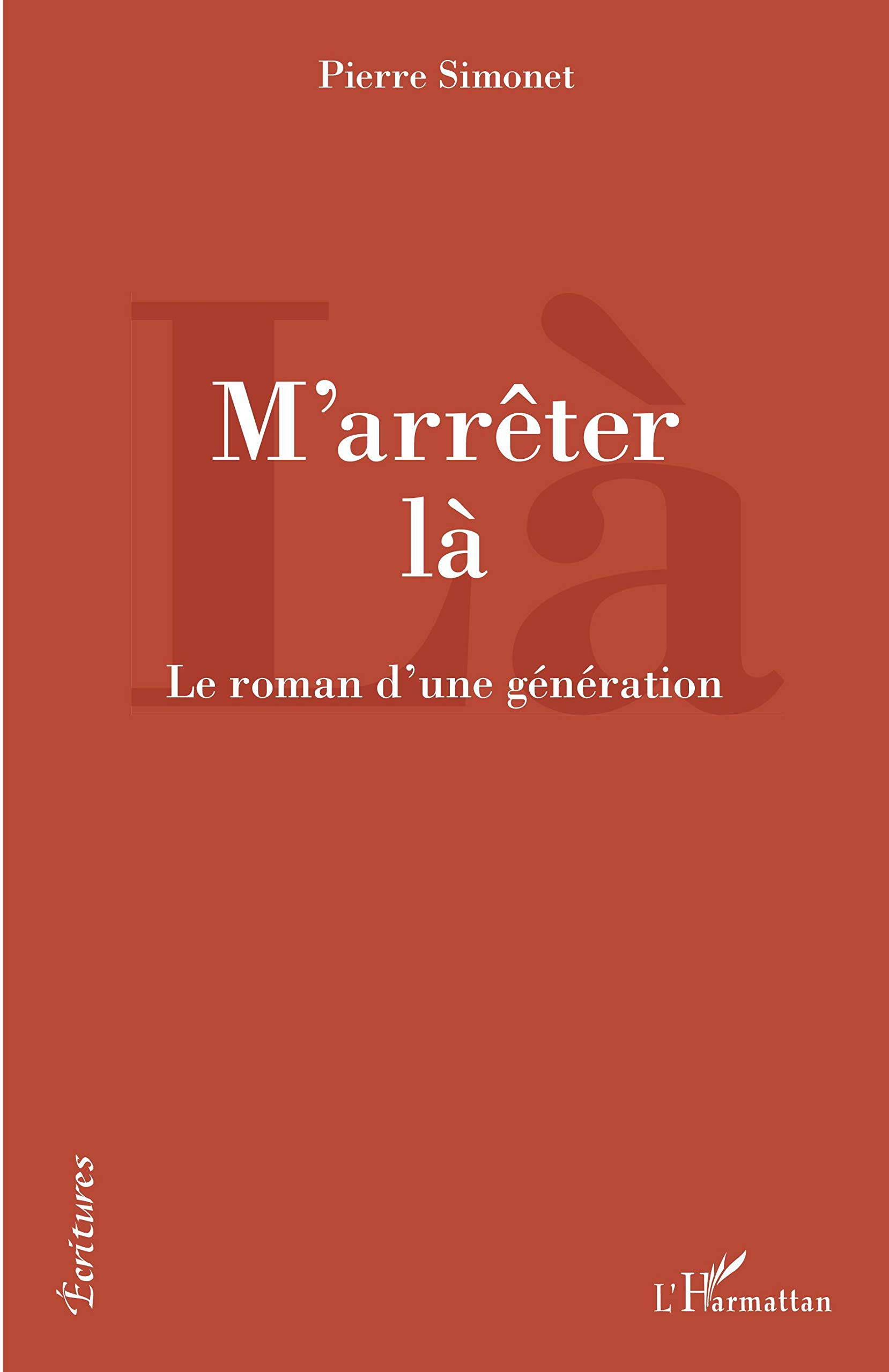 M'arrêter là : le roman d'une génération