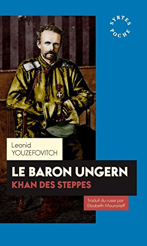 Le baron Ungern : khan des steppes