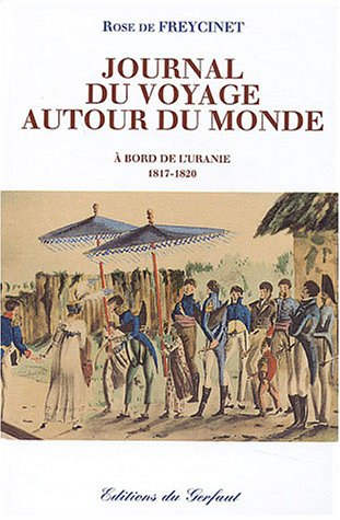 Journal de madame Rose de Saulces de Freycinet : campagne de l'Uranie (1817-1820) : d'après l'éditio