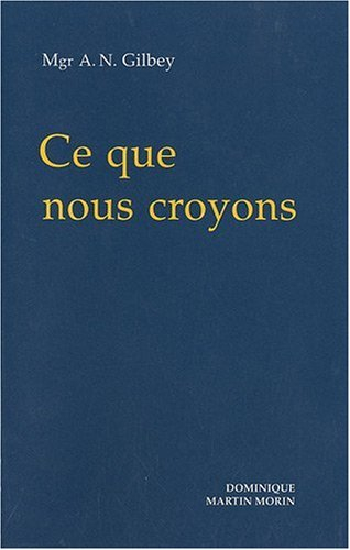 Ce que nous croyons : simple commentaire du Catéchisme de la doctrine chrétienne...