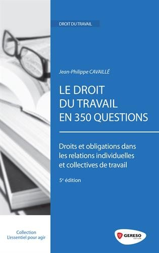 Le droit du travail en 360 questions : droits et obligations dans les relations individuelles et col
