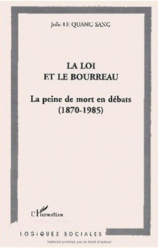 La loi et le bourreau : la peine de mort en débats 1870-1985