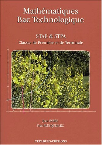 Mathématiques pour le Bac technologique, séries STAE-STPA : 1re et terminale : établissement d'ensei