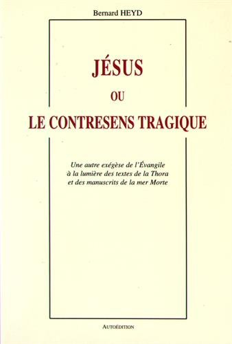 Jésus ou Le contresens tragique : une autre exégèse de l'Evangile à la lumière des textes de la Thor