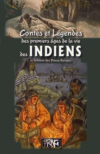 Contes et légendes des premiers âges de la vie des Indiens : le folklore des Peaux-Rouges