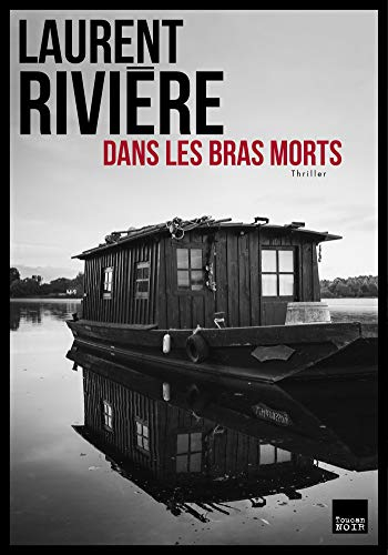 Dans les bras morts : thriller