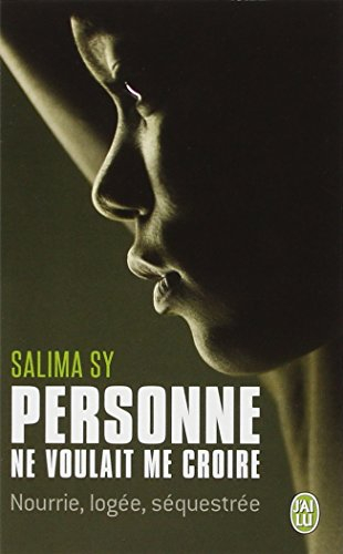 Personne ne voulait me croire : nourrie, logée, sequestrée : témoignage