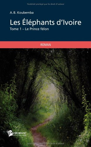 les elephants d'ivoire, tome 1 : le prince félon