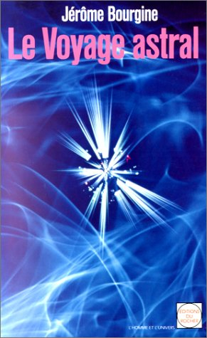 Le Voyage astral : enquête sur les voyages hors du corps