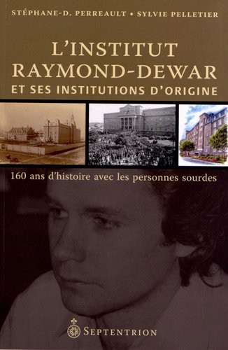 L'Institut Raymond-Dewar et ses institutions d'origine : 160 ans d'histoire avec les personnes sourd
