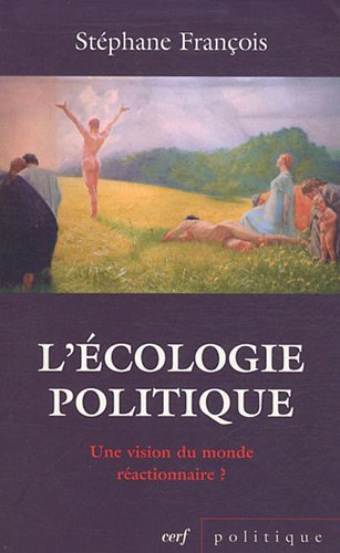 L'écologie politique : une vision du monde réactionnaire ? : réflexions sur le positionnement idéolo