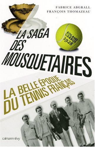 La saga des mousquetaires : 1923-1933 : la belle époque du tennis français