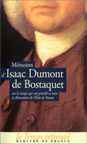 Mémoires d'Isaac Dumont de Bostaquet : sur les temps qui ont précédé et suivi la Révocation de l'Edi