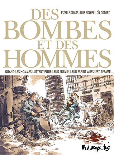 Des bombes et des hommes : quand les hommes luttent pour leur survie, leur esprit aussi est affamé..