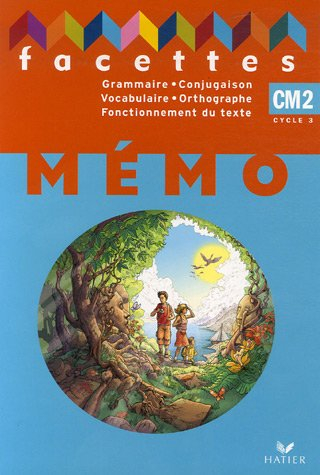 Littérature-écriture, grammaire, conjugaison, vocabulaire, orthographe, CM2 cycle 3. Mémo : grammair