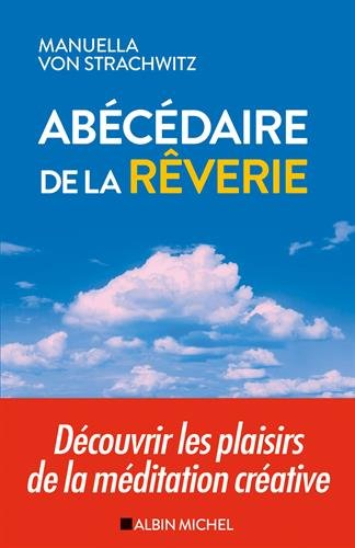 Abécédaire de la rêverie : découvrir les plaisirs de la méditation créative