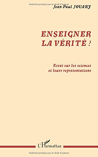 Enseigner la vérité ? : essai sur les sciences et leurs représentations