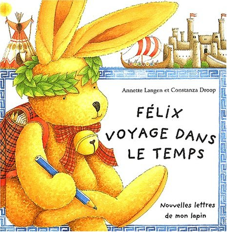 Félix voyage dans le temps : nouvelles lettres de mon lapin