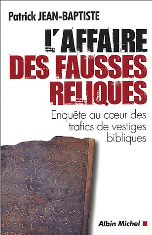 L'affaire des fausses reliques : enquête au coeur des trafics de vestiges bibliques