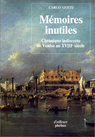 mémoires inutiles. chronique indiscrète de venise au xviiie siècle