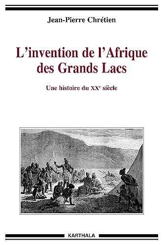 L'invention de l'Afrique des Grands Lacs : une histoire du XXe siècle