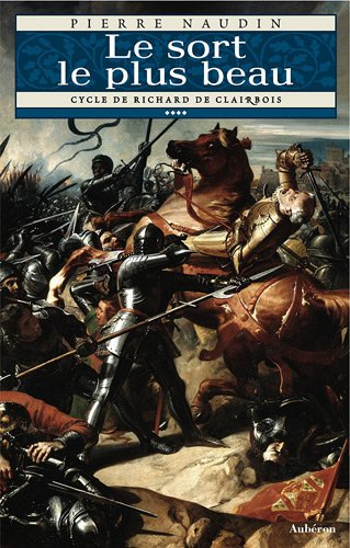 Cycle de Richard de Clairbois. Vol. 4. Le sort le plus beau. Le fou, la ribaude et le séducteur