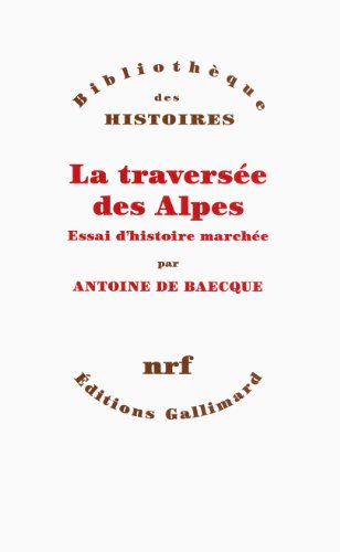 La traversée des Alpes : essai d'histoire marchée