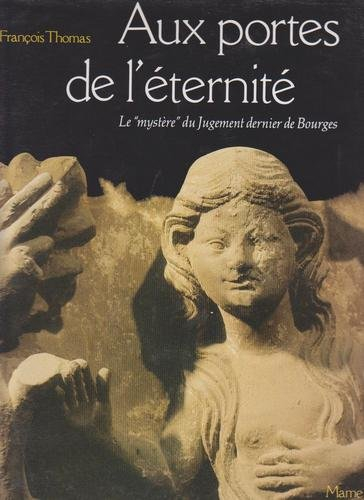 Aux portes de l'éternité : le mystère du Jugement dernier de la cathédrale de Bourges : un retour au
