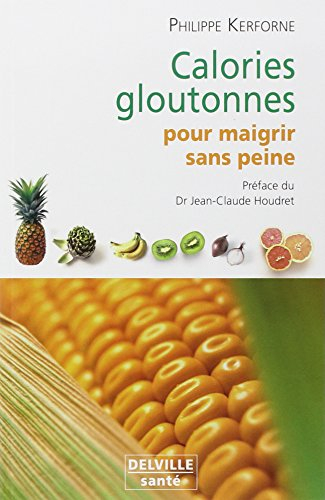 Calories gloutonnes pour maigrir sans peine : 80 aliments anti graisse