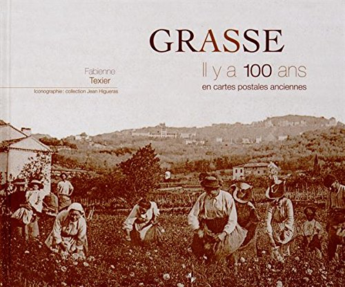Grasse, il y a 100 ans : en cartes postales anciennes