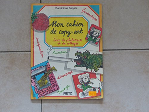 Mon cahier de copy-art : jeux de photocopie et de collages