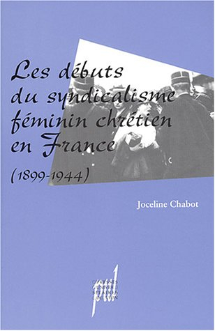 Les débuts du syndicalisme féminin chrétien en France : 1899-1944