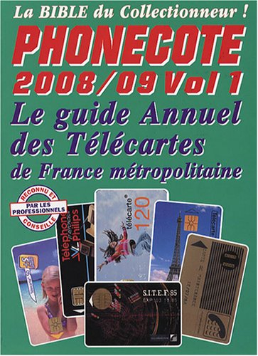 Phonecote 2008-2009 : la bible du collectionneur. Vol. 1. Le guide annuel des télécartes de France m
