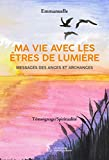 MA VIE AVEC LES ÊTRES DE LUMIÈRE: MESSAGES DES ANGES ET ARCHANGES