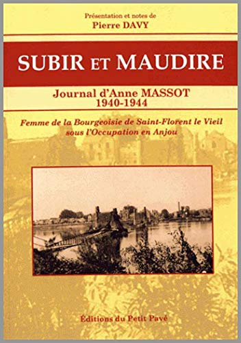 Subir et maudire : journal d'Anne Massot, 1940-1944 : une bourgeoise sous l'Occupation en Anjou