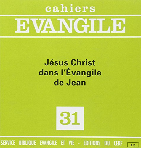 cahiers evangile n  31 : jesus-christ dans l'evangile de jean