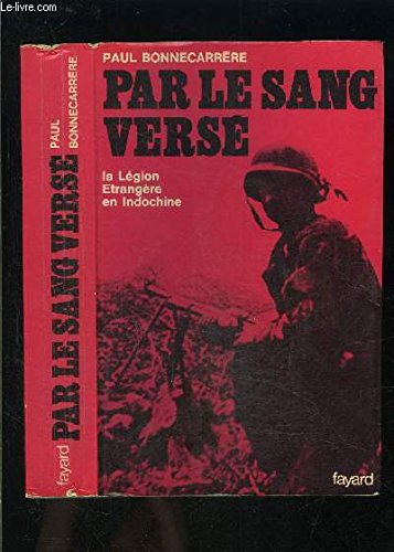 Par le sang versé : la légion étrangère en Indochine
