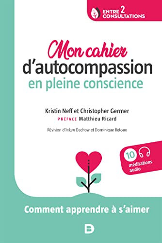 Mon cahier d?autocompassion en pleine conscience: Comment apprendre à s?aimer