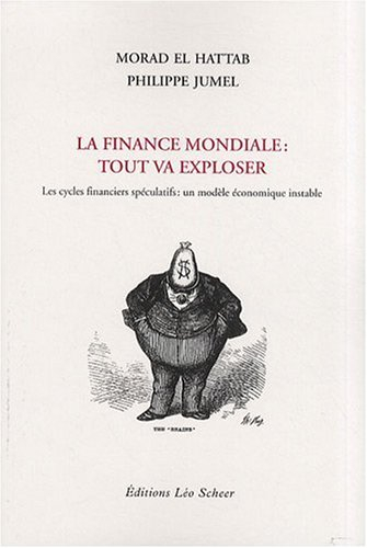 La finance mondiale : tout va exploser : les cycles financiers spéculatifs, un modèle économique ins