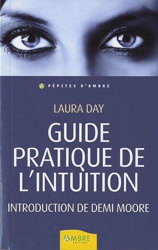 Guide pratique de l'intuition : comment exploiter son intuition naturelle pour la mettre à son servi