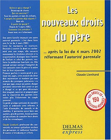 Les nouveaux droits du père : ... après la loi du 4 mars 2002 réformant l'autorité parentale