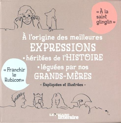 A l'origine des meilleures expressions héritées de l'histoire, léguées par nos grands-mères : expliq
