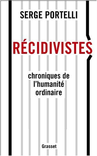 Récidivistes, chroniques de l'humanité ordinaire