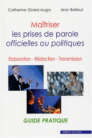 Maîtriser les prises de parole officielles ou politiques : élaboration, rédaction, transmission : gu
