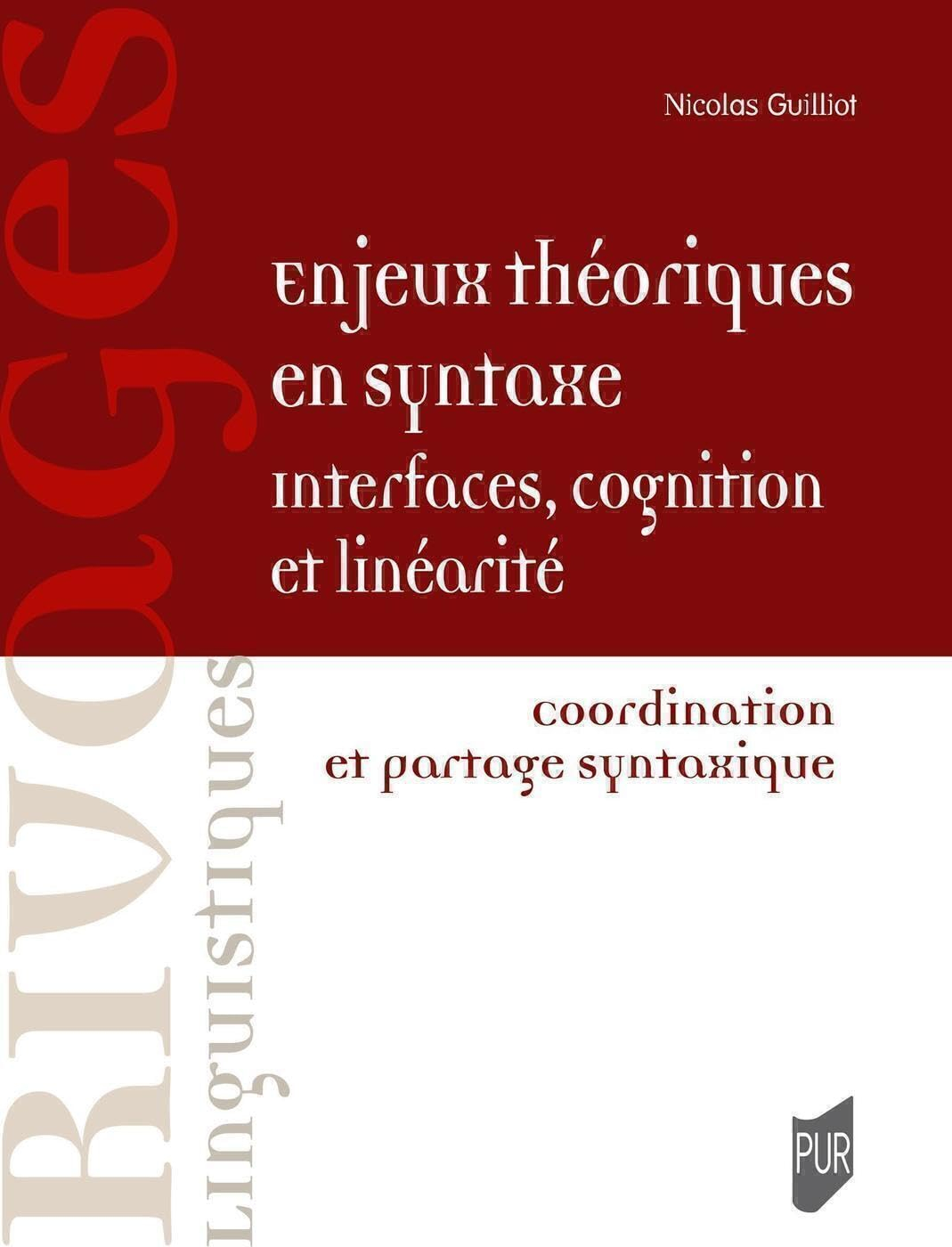 Enjeux théoriques en syntaxe : interfaces, cognition et linéarité : coordination et partage syntaxiq