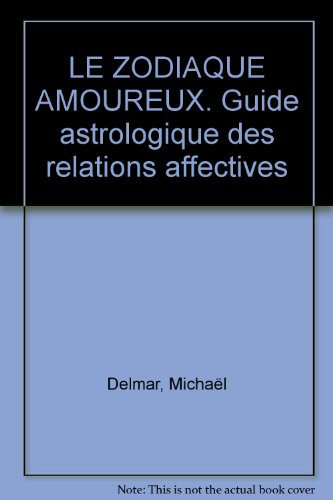 Le zodiaque amoureux : guide astrologique des relations affectives